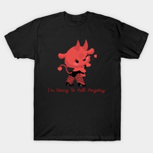 I'M GOING TO HELL ANYWAY T-Shirt